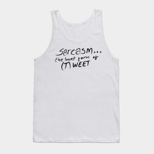 Sarcasm the lowest form of (t)weet Tank Top